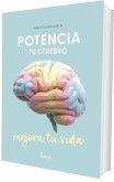 Potencia tu cerebro, mejora tu vida Potencia tu cerebro, mejora tu vida