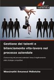 Gestione dei talenti e bilanciamento vita-lavoro nel processo aziendale Gestione dei talenti e bilanciamento vita-lavoro nel processo aziendale
