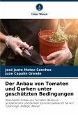 Der Anbau von Tomaten und Gurken unter geschützten Bedingungen Der Anbau von Tomaten und Gurken unter geschützten Bedingungen