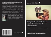 Imaginando y creando con el apoyo de los medios de comunicación Imaginando y creando con el apoyo de los medios de comunicación