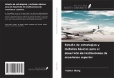Estudio de estrategias y métodos básicos para el desarrollo de instituciones de enseñanza superior Estudio de estrategias y métodos básicos para el desarrollo de instituciones de enseñanza superior