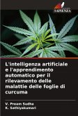L'intelligenza artificiale e l'apprendimento automatico per il rilevamento delle malattie delle foglie di curcuma L'intelligenza artificiale e l'apprendimento automatico per il rilevamento delle malattie delle foglie di curcuma