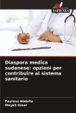 Diaspora medica sudanese: opzioni per contribuire al sistema sanitario Diaspora medica sudanese: opzioni per contribuire al sistema sanitario