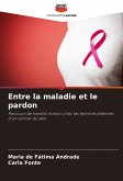 Entre la maladie et le pardon Entre la maladie et le pardon