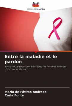 Entre la maladie et le pardon - Andrade, Maria de Fátima;Fonte, Carla