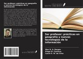 Ser profesor: prácticas en geografía y nuevas tecnologías de la información Ser profesor: prácticas en geografía y nuevas tecnologías de la información