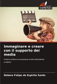 Immaginare e creare con il supporto dei media Immaginare e creare con il supporto dei media