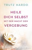Heile dich selbst mit der Macht der Vergebung Heile dich selbst mit der Macht der Vergebung
