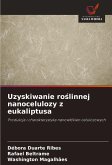 Uzyskiwanie ro¿linnej nanocelulozy z eukaliptusa Uzyskiwanie ro¿linnej nanocelulozy z eukaliptusa