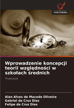 Wprowadzenie koncepcji teorii wzgl¿dno¿ci w szko¿ach ¿rednich - Alves de Macedo Oliveira, Alan;da Cruz Dias, Gabriel;da Cruz Dias, Felipe