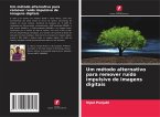 Um método alternativo para remover ruído impulsivo de imagens digitais