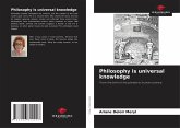 Philosophy is universal knowledge Philosophy is universal knowledge