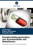 Komplexbildungsstudien von Arzneimitteln mit Metallionen Komplexbildungsstudien von Arzneimitteln mit Metallionen