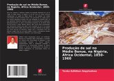 Produção de sal no Médio Benue, na Nigéria, África Ocidental, 1850-1960 Produção de sal no Médio Benue, na Nigéria, África Ocidental, 1850-1960