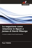 La negazione come relazione in Ngum a Jemea di David Mbanga La negazione come relazione in Ngum a Jemea di David Mbanga