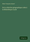De la collection géographique créée à la Bibliothèque royale De la collection géographique créée à la Bibliothèque royale