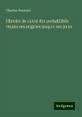 Histoire du calcul des probabilités depuis ses origines jusqu'a nos jours Histoire du calcul des probabilités depuis ses origines jusqu'a nos jours