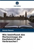 Wie beeinflusst das Markenimage die Kaufabsicht der Verbraucher? Wie beeinflusst das Markenimage die Kaufabsicht der Verbraucher?