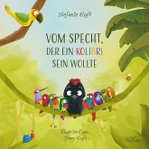 Vom Specht, der ein Kolibri sein wollte Vom Specht, der ein Kolibri sein wollte