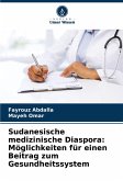 Sudanesische medizinische Diaspora: Möglichkeiten für einen Beitrag zum Gesundheitssystem Sudanesische medizinische Diaspora: Möglichkeiten für einen Beitrag zum Gesundheitssystem