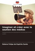 Imaginer et créer avec le soutien des médias Imaginer et créer avec le soutien des médias