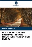 DIE FIGURATION DER FREMDHEIT IN DREI MÄCHTIGEN FRAUEN VON NDIAYE
