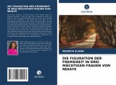 DIE FIGURATION DER FREMDHEIT IN DREI MÄCHTIGEN FRAUEN VON NDIAYE DIE FIGURATION DER FREMDHEIT IN DREI MÄCHTIGEN FRAUEN VON NDIAYE