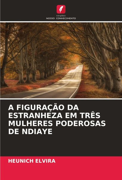 A FIGURAÇÃO DA ESTRANHEZA EM TRÊS MULHERES PODEROSAS DE NDIAYE A FIGURAÇÃO DA ESTRANHEZA EM TRÊS MULHERES PODEROSAS DE NDIAYE