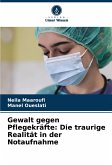 Gewalt gegen Pflegekräfte: Die traurige Realität in der Notaufnahme Gewalt gegen Pflegekräfte: Die traurige Realität in der Notaufnahme