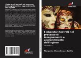 I laboratori teatrali nel processo di insegnamento e apprendimento dell'inglese I laboratori teatrali nel processo di insegnamento e apprendimento dell'inglese