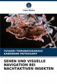 SEHEN UND VISUELLE NAVIGATION BEI NACHTAKTIVEN INSEKTEN SEHEN UND VISUELLE NAVIGATION BEI NACHTAKTIVEN INSEKTEN
