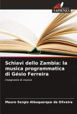 Schiavi dello Zambia: la musica programmatica di Gésio Ferreira Schiavi dello Zambia: la musica programmatica di Gésio Ferreira