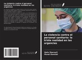 La violencia contra el personal sanitario: la triste realidad en las urgencias La violencia contra el personal sanitario: la triste realidad en las urgencias