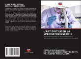 L'ART D'UTILISER LA SPERMATOBIOSCOPIE L'ART D'UTILISER LA SPERMATOBIOSCOPIE