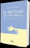 El silencio que nos abraza El silencio que nos abraza