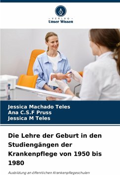 Die Lehre der Geburt in den Studiengängen der Krankenpflege von 1950 bis 1980 - Machado Teles, Jéssica;Pruss, Ana C.S.F;Teles, Jessica M