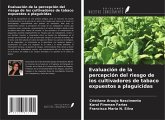 Evaluación de la percepción del riesgo de los cultivadores de tabaco expuestos a plaguicidas Evaluación de la percepción del riesgo de los cultivadores de tabaco expuestos a plaguicidas