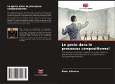 Le geste dans le processus compositionnel Le geste dans le processus compositionnel