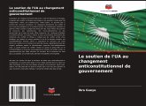 Le soutien de l'UA au changement anticonstitutionnel de gouvernement Le soutien de l'UA au changement anticonstitutionnel de gouvernement