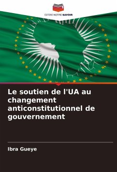 Cover Le soutien de l'UA au changement anticonstitutionnel de gouvernement