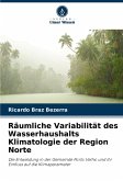 Räumliche Variabilität des Wasserhaushalts Klimatologie der Region Norte Räumliche Variabilität des Wasserhaushalts Klimatologie der Region Norte