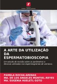A ARTE DA UTILIZAÇÃO DA ESPERMATOBIOSCOPIA