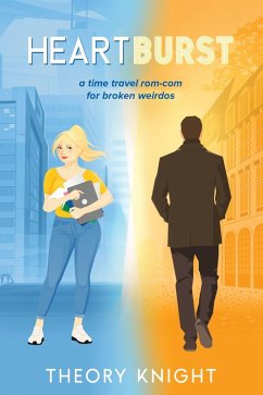 Heartburst: a time travel rom-com for broken weirdos (eBook, ePUB) - Knight, Theory Heartburst: a time travel rom-com for broken weirdos (eBook, ePUB) - Knight, Theory