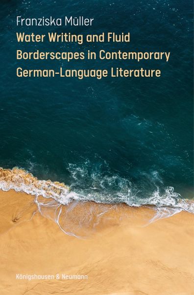 Water Writing and Fluid Borderscapes in Contemporary German-Language Literature (eBook, PDF)