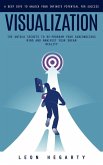 Visualization: A Deep Dive to Unlock Your Infinite Potential for Success (The Untold Secrets to Re-program Your Subconscious Mind and Manifest Your Dream Reality) (eBook, ePUB) Visualization: A Deep Dive to Unlock Your Infinite Potential for Success (The Untold Secrets to Re-program Your Subconscious Mind and Manifest Your Dream Reality) (eBook, ePUB)