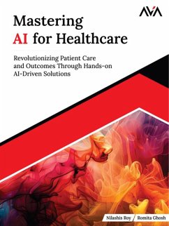 Cover Mastering AI for Healthcare: Revolutionizing Patient Care and Outcomes Through Hands-on AI-Driven Solutions (eBook, ePUB)