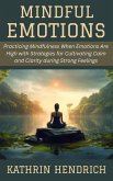 Mindful Emotions: Practicing Mindfulness When Emotions Are High with Strategies for Cultivating Calm and Clarity during Strong Feelings (eBook, ePUB) Mindful Emotions: Practicing Mindfulness When Emotions Are High with Strategies for Cultivating Calm and Clarity during Strong Feelings (eBook, ePUB)
