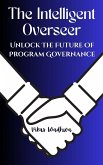 The Intelligent Overseer - Unlock The Future Of Program Governance (eBook, ePUB) The Intelligent Overseer - Unlock The Future Of Program Governance (eBook, ePUB)