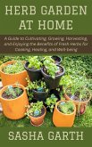 Herb Garden at Home: A Guide to Cultivating, Growing, Harvesting, and Enjoying the Benefits of Fresh Herbs for Cooking, Healing, and Well-being (eBook, ePUB) Herb Garden at Home: A Guide to Cultivating, Growing, Harvesting, and Enjoying the Benefits of Fresh Herbs for Cooking, Healing, and Well-being (eBook, ePUB)