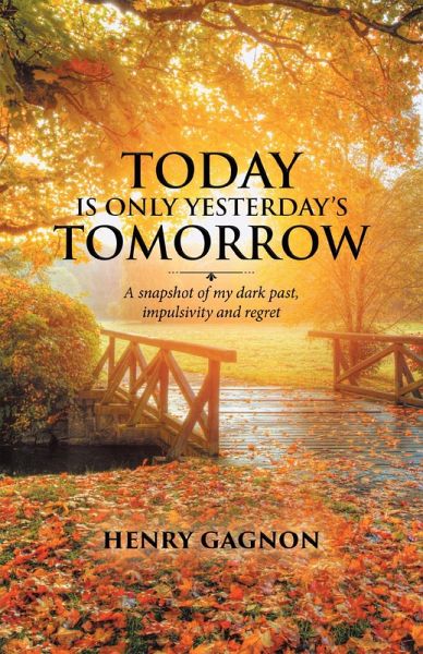 Today Is Only Yesterday's Tomorrow: A Snapshot of My Dark Past, Impulsivity and Regret (eBook, ePUB)